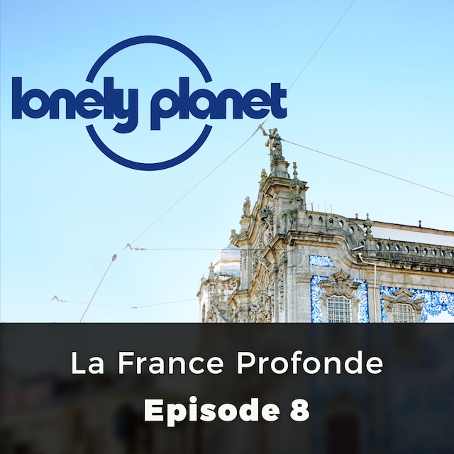 Book cover for La France Profonde - Lonely Planet, Episode 8