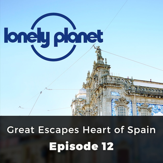 Buchcover für Great Escapes Heart of Spain - Lonely Planet, Episode 12