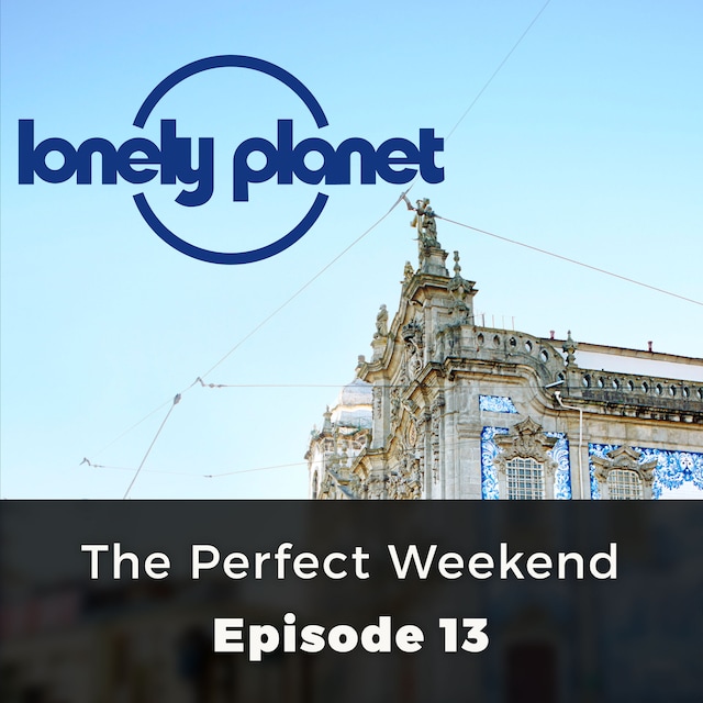 Bokomslag för The Perfect Weekend - Lonely Planet, Episode 13