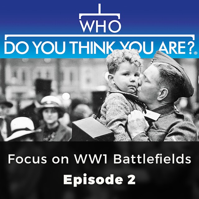 Focus on WW 1 Battlefields - Who Do You Think You Are?, Episode 2