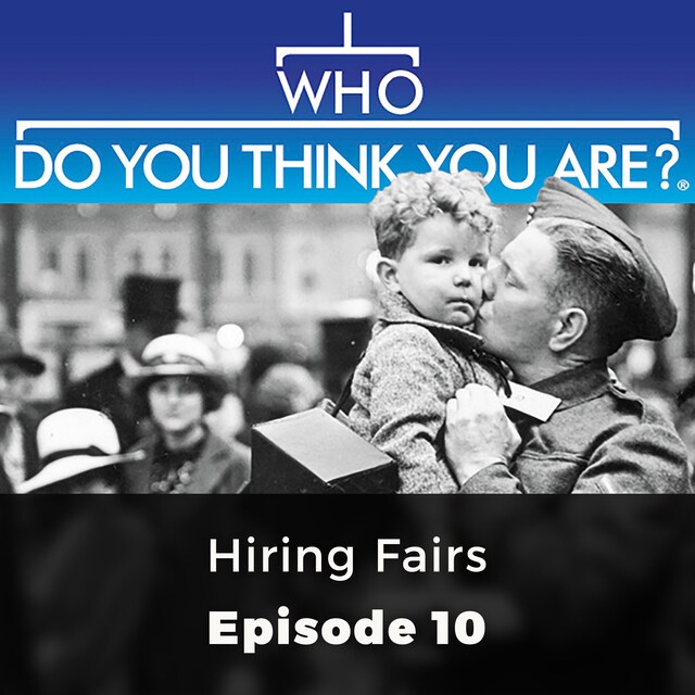 Hiring Fairs - Who Do You Think You Are?, Episode 10