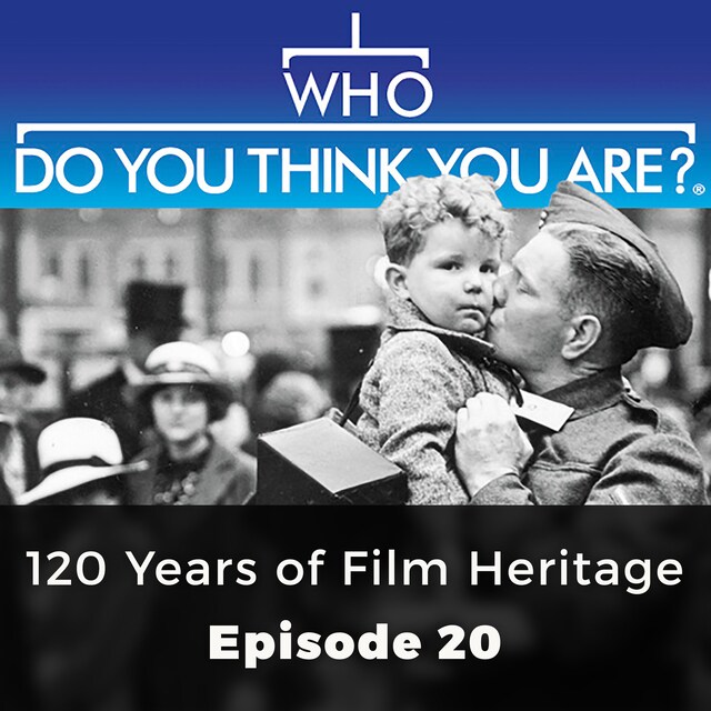Book cover for 120 Years of Film Heritage - Who Do You Think You Are?, Episode 20