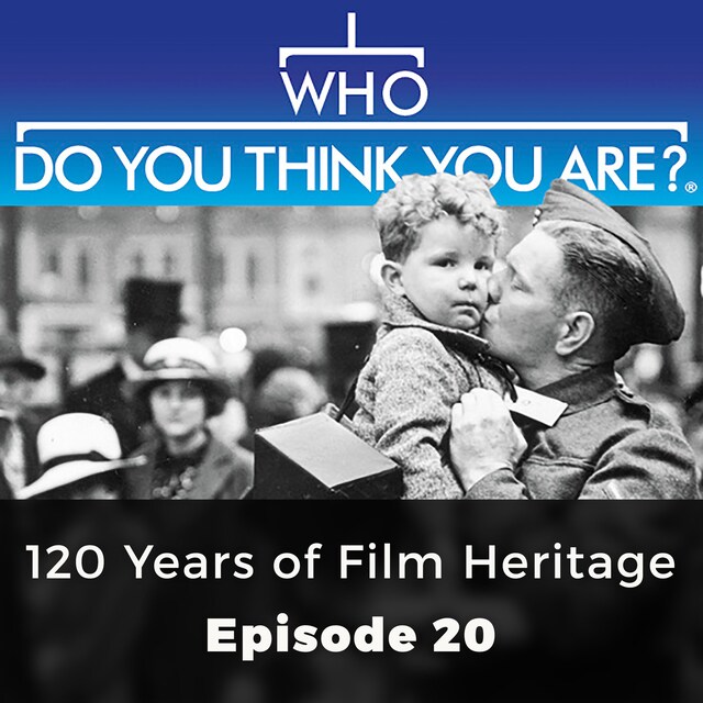 Bokomslag for 120 Years of Film Heritage - Who Do You Think You Are?, Episode 20