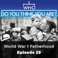 World War 1 Fatherhood - Who Do You Think You Are?, Episode 29