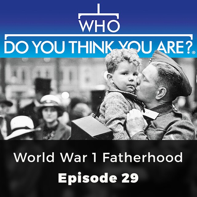 Buchcover für World War 1 Fatherhood - Who Do You Think You Are?, Episode 29
