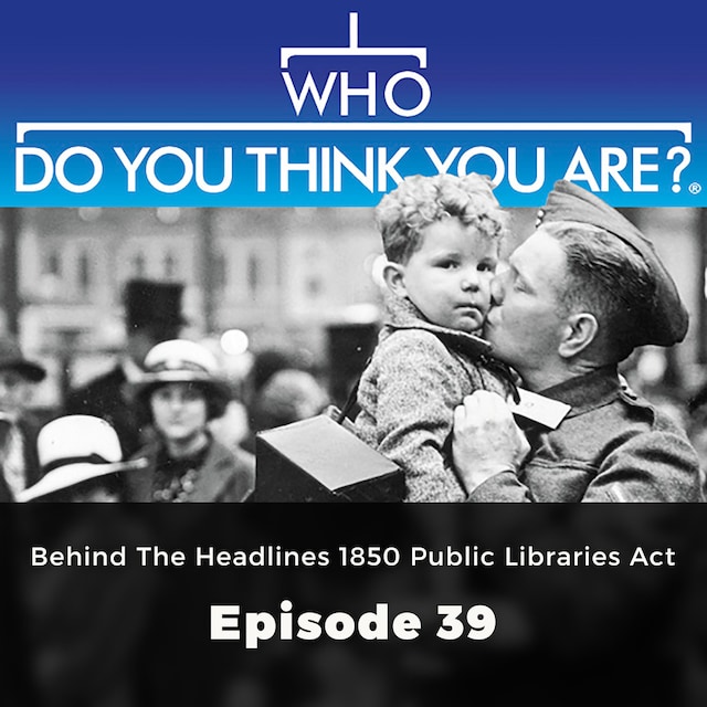 Bokomslag för Behind the Headlines: 1850 Public Libraries Act - Who Do You Think You Are?, Episode 39