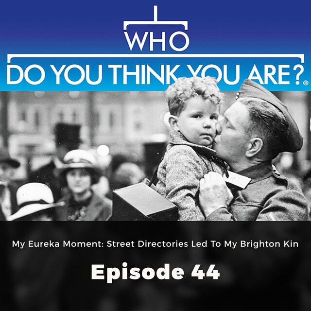 Book cover for My Eureka Moment: Street Directories Led to my Brighton Kin - Who Do You Think You Are?, Episode 44