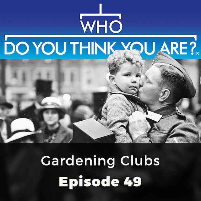 Book cover for Gardening Clubs - Who Do You Think You Are?, Episode 49