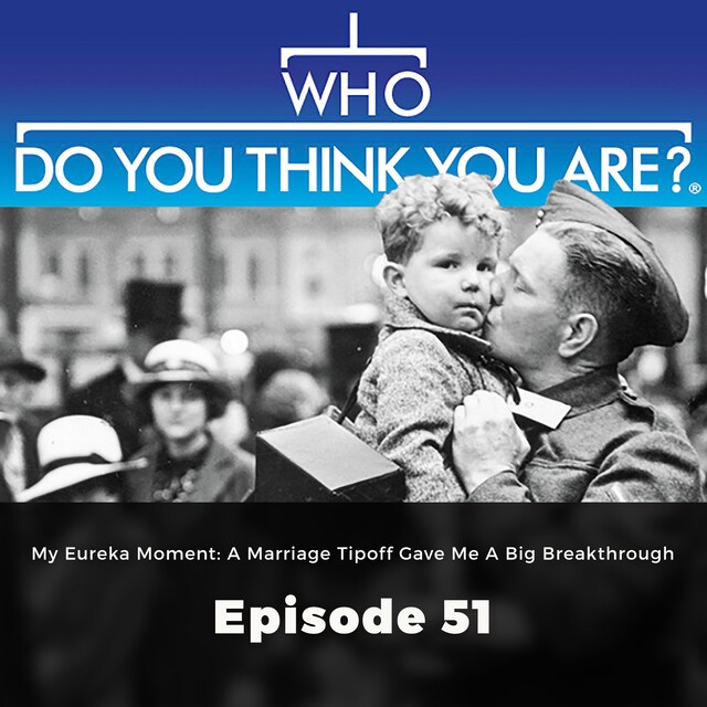 Couverture de livre pour My Eureka Moment:A Marriage Tipoff gave me a big Breakthrough - Who Do You Think You Are?, Episode 51
