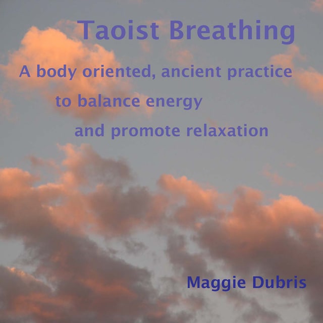 Boekomslag van Taoist Breathing - A Body-Oriented, Ancient Practice to Balance Energy and Promote Relaxation (Unabridged)