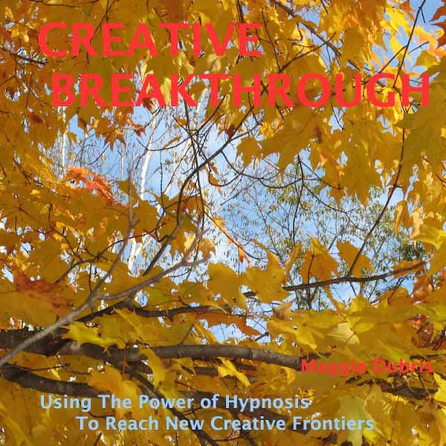 Creative Breakthrough - Use the Power of Hypnosis to Reach New Creative Frontiers (Unabridged)
