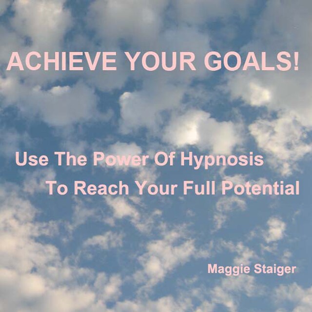 Bokomslag for Achieve Your Goals - Use the Power of Hypnosis to Reach Your Full Potential (Unabridged)