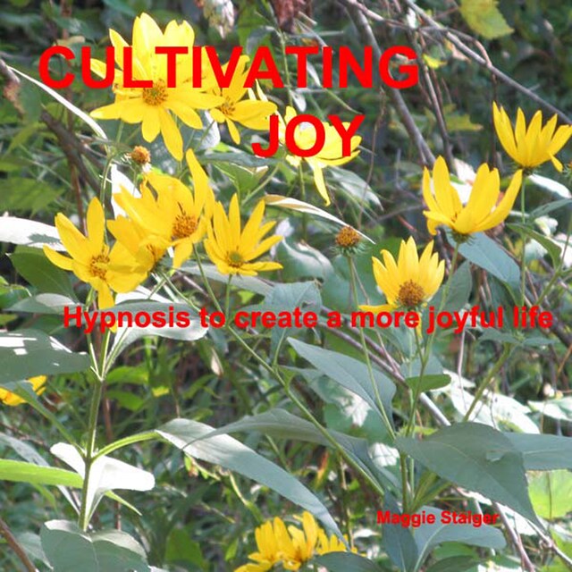 Cultivating Joy - Hypnosis to Create a More Joyful Life (Unabridged)