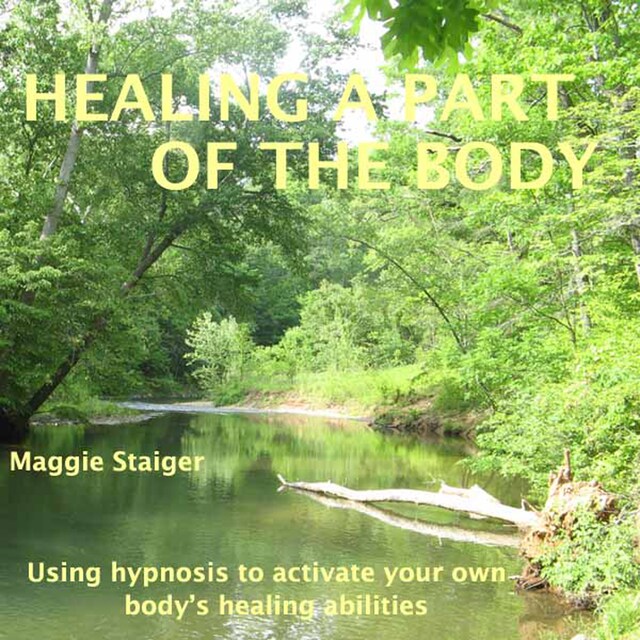 Healing a Part of the Body - Using Hypnosis to Activate Your Own Body's Healing Abilities (Unabridged)