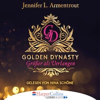 Größer als Verlangen - Golden Dynasty, Teil 1 (Gekürzt)