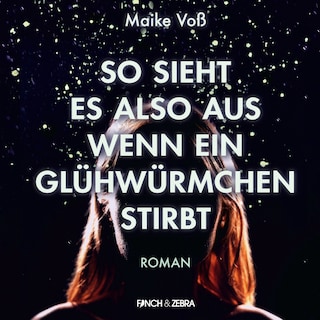 So sieht es also aus wenn ein Glühwürmchen stirbt (Ungekürzte Lesung) als Hörbuch