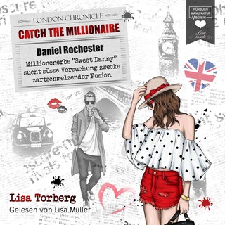 Millionenerbe "Sweet Danny" sucht süße Versuchung zwecks zartschmelzender Fusion - Catch the Millionaire, Band 2 (Ungekürzt) bookCoverFor