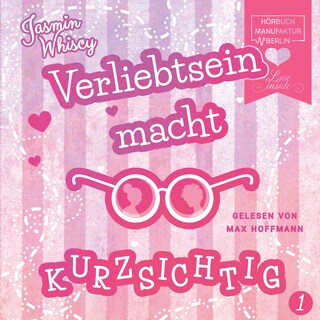Verliebtsein macht kurzsichtig, Band 1 (Ungekürzt) als Hörbuch