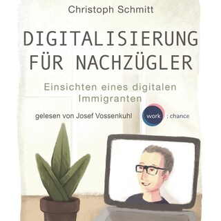 Digitalisierung für Nachzügler - Einsichten eines digitalen Immigranten (Ungekürzt) als Hörbuch