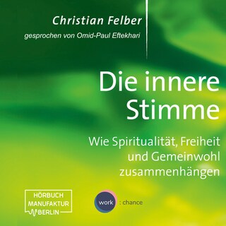 Die innere Stimme - Wie Spiritualität, Freiheit und Gemeinwohl zusammenhängen (Ungekürzt) als Hörbuch