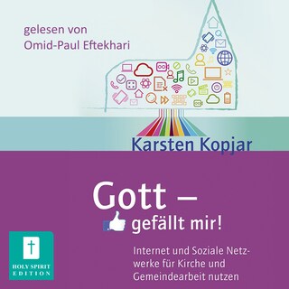Gott - gefällt mir! - Internet und Soziale Medien für Kirche und Gemeindearbeit nutzen (Ungekürzt) als Hörbuch