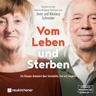 Vom Leben und Sterben - Ein Ehepaar diskutiert über Sterbehilfe, Tod und Ewigkeit (Ungekürzt) als Hörbuch