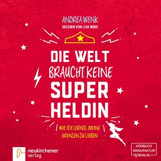 Die Welt braucht keine Superheldin - Wie ich lernte, meine Grenzen zu lieben (Ungekürzt) als Hörbuch