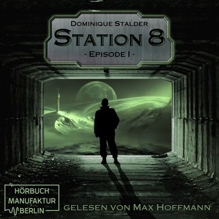 Episode 1 - Station 8, Band 1 (Ungekürzt) als Hörbuch
