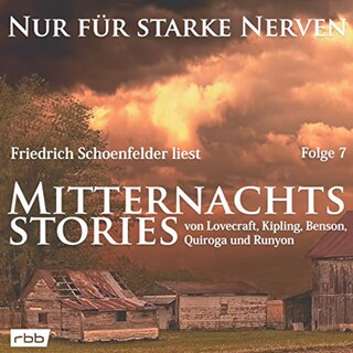 Mitternachtsstories von Lovecraft, Kipling, Benson, Quiroga, Runyon - Nur für starke Nerven, Folge 7 (ungekürzt) als Hörbuch