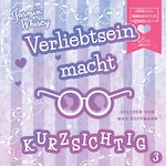 Verliebtsein macht kurzsichtig, Band 3 (Ungekürzt)