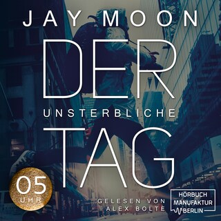 Fünf Uhr - Der unsterbliche Tag - Was würdest du tun, wenn du einen Tag lang unsterblich wärst?, Band 1 (Ungekürzt) als Hörbuch