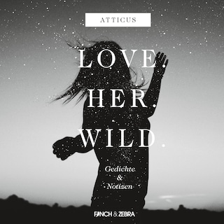 LOVE.HER.WILD. Gedichte und Notizen (Ungekürzte Lesung) als Hörbuch