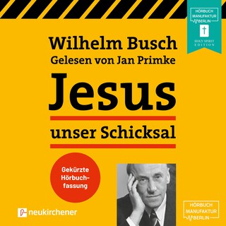 Jesus unser Schicksal (Gekürzt) als Hörbuch