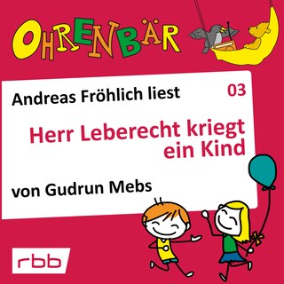 Ohrenbär - eine OHRENBÄR Geschichte, Folge 3: Herr Leberecht kriegt ein Kind (Hörbuch mit Musik) als Hörbuch