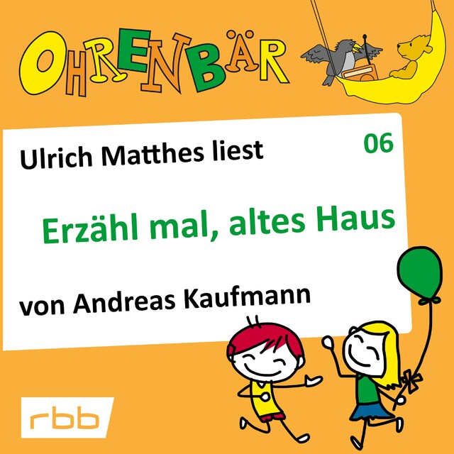 Book cover for Ohrenbär - eine OHRENBÄR Geschichte, Folge 6: Erzähl mal, altes Haus (Hörbuch mit Musik)