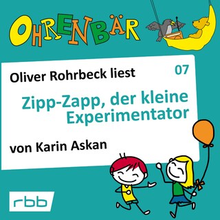 Ohrenbär - eine OHRENBÄR Geschichte, Folge 7: Zipp Zapp der kleine Experimentator (Hörbuch mit Musik) als Hörbuch