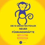 Die 10 grössten Fehler neuer Führungskräfte