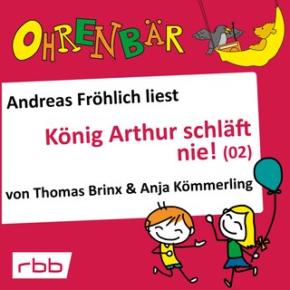 Ohrenbär - eine OHRENBÄR Geschichte, Folge 17: König Arthur schläft nie (2) (Hörbuch mit Musik) als Hörbuch
