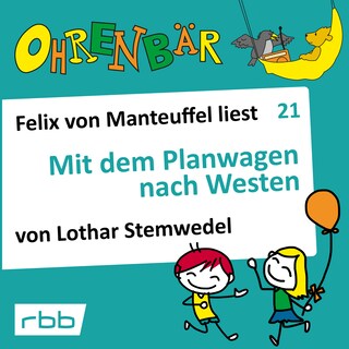 Ohrenbär - eine OHRENBÄR Geschichte, Folge 21: Mit dem Planwagen nach Westen (Hörbuch mit Musik) als Hörbuch