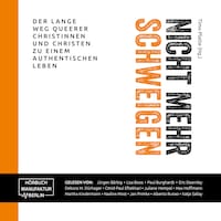 Nicht mehr schweigen - Der lange Weg queerer Christinnen und Christen zu einem authentischen Leben (ungekürzt)