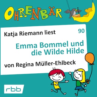 Ohrenbär - eine OHRENBÄR Geschichte, Folge 90: Emma Bommel und die Wilde Hilde (Hörbuch mit Musik) als Hörbuch