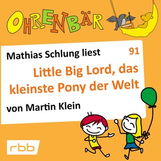 Ohrenbär - eine OHRENBÄR Geschichte, Folge 91: Little big Lord, das kleinste Pony der Welt (Hörbuch mit Musik) als Hörbuch