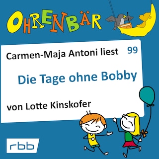 Ohrenbär - eine OHRENBÄR Geschichte, Folge 99: Die Tage ohne Bobby (Hörbuch mit Musik) als Hörbuch
