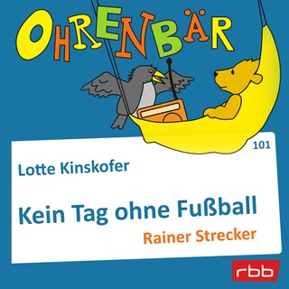 Ohrenbär - eine OHRENBÄR Geschichte, Folge 101: Kein Tag ohne Fußball (Hörbuch mit Musik) als Hörbuch