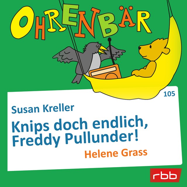 Portada de libro para Ohrenbär - eine OHRENBÄR Geschichte, Folge 105: Knips doch endlich, Freddy Pullunder! (Hörbuch mit Musik)