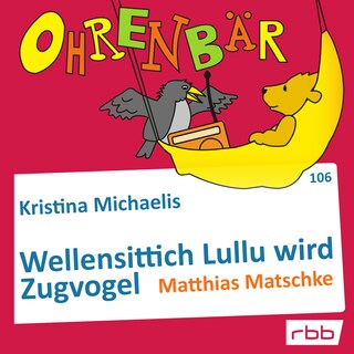 Ohrenbär - eine OHRENBÄR Geschichte, Folge 106: Wellensittich Lullu wird Zugvogel (Hörbuch mit Musik) als Hörbuch