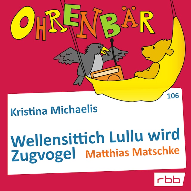 Book cover for Ohrenbär - eine OHRENBÄR Geschichte, Folge 106: Wellensittich Lullu wird Zugvogel (Hörbuch mit Musik)