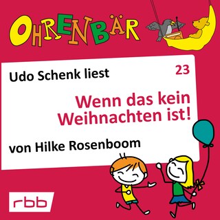 Ohrenbär - eine OHRENBÄR Geschichte, Folge 23: Wenn das kein Weihnachten ist! (Hörbuch mit Musik) als Hörbuch