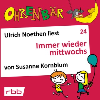 Ohrenbär - eine OHRENBÄR Geschichte, Folge 24: Immer wieder mittwochs (Hörbuch mit Musik) als Hörbuch