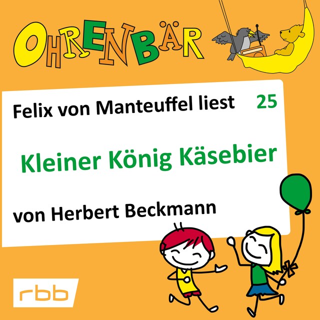 Kirjankansi teokselle Ohrenbär - eine OHRENBÄR Geschichte, Folge 25: Kleiner König Käsebier (Hörbuch mit Musik)